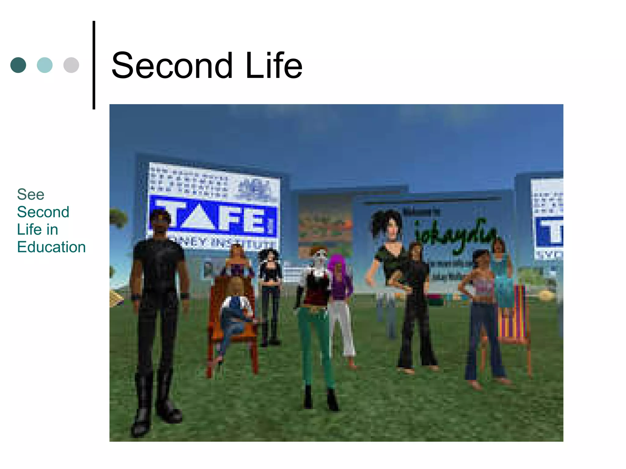 Second Life See  Second  Life in  Education 