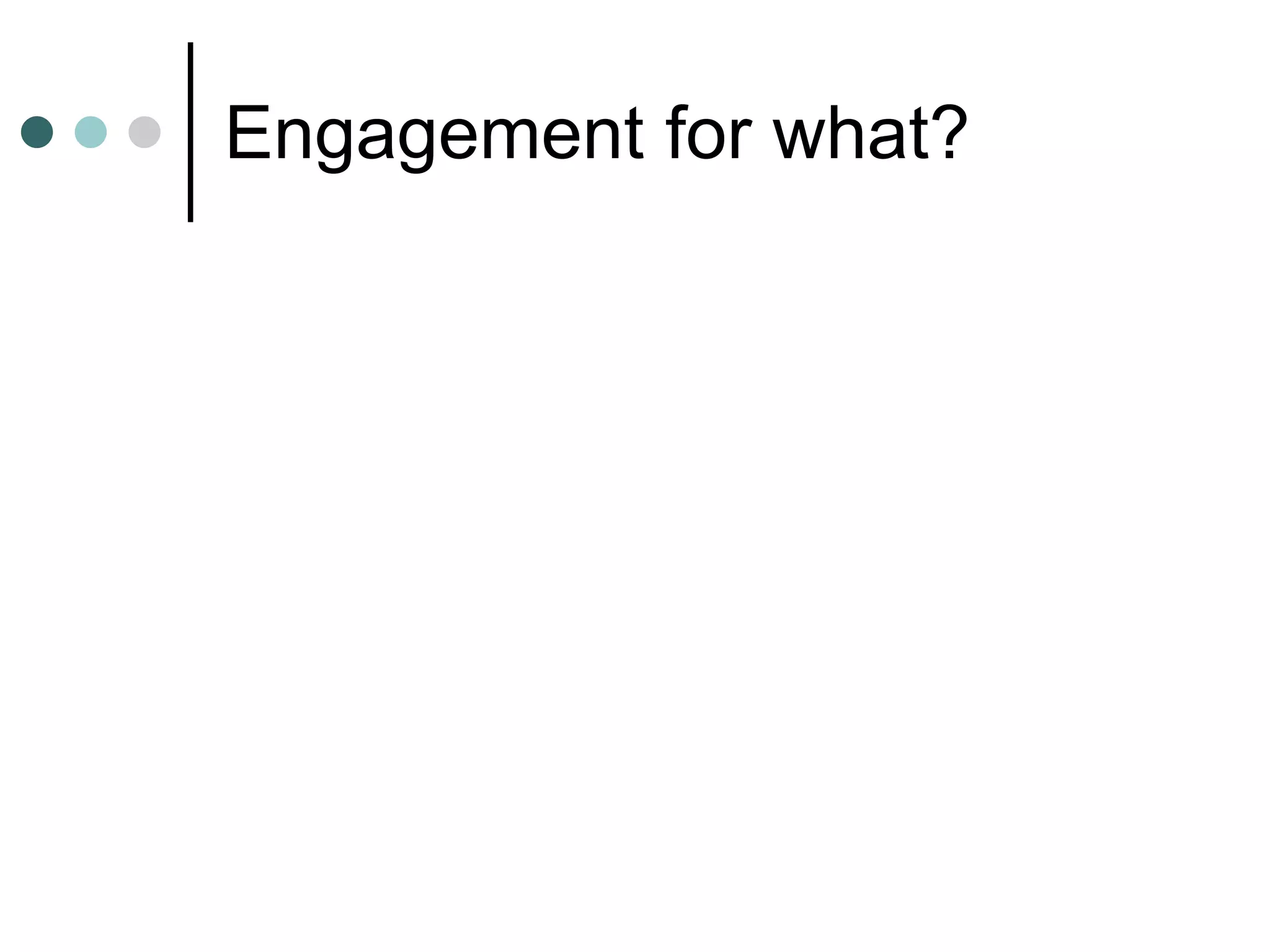 Engagement for what? 