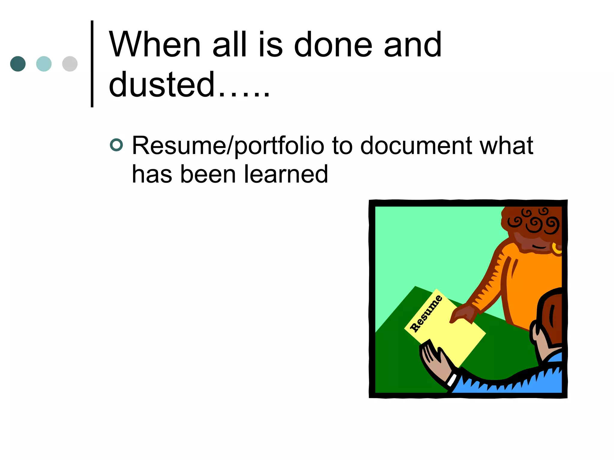 When all is done and dusted….. Resume/portfolio to document what has been learned  