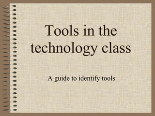 Tools in the technology class A guide to identify tools 