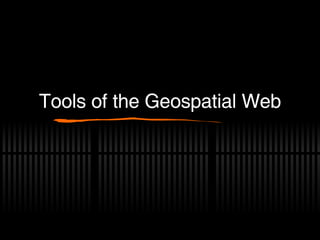 Tools of the Geospatial Web 