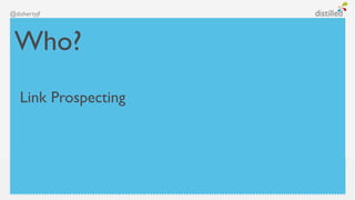 @dohertyjf




 Who?
   Link Prospecting
 