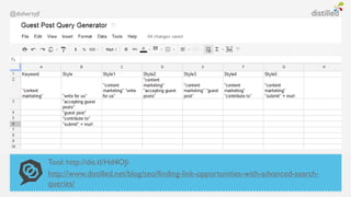@dohertyjf




             Tool: http://dis.tl/Hd4OJi
             http://www.distilled.net/blog/seo/finding-link-opportunities-with-advanced-search-
             queries/
 