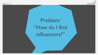 @dohertyjf




                Problem:
             “How do I find
              influencers?”
 
