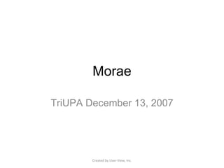 Morae TriUPA December 13, 2007 Created by User-View, Inc. 