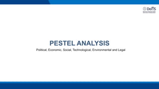 PESTEL ANALYSIS
Political, Economic, Social, Technological, Environmental and Legal
 