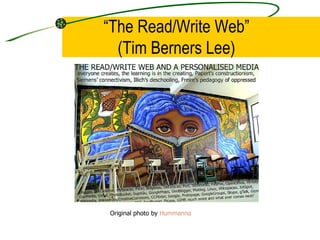 “ The Read/Write Web” (Tim Berners Lee) Original photo by  Hummanna 