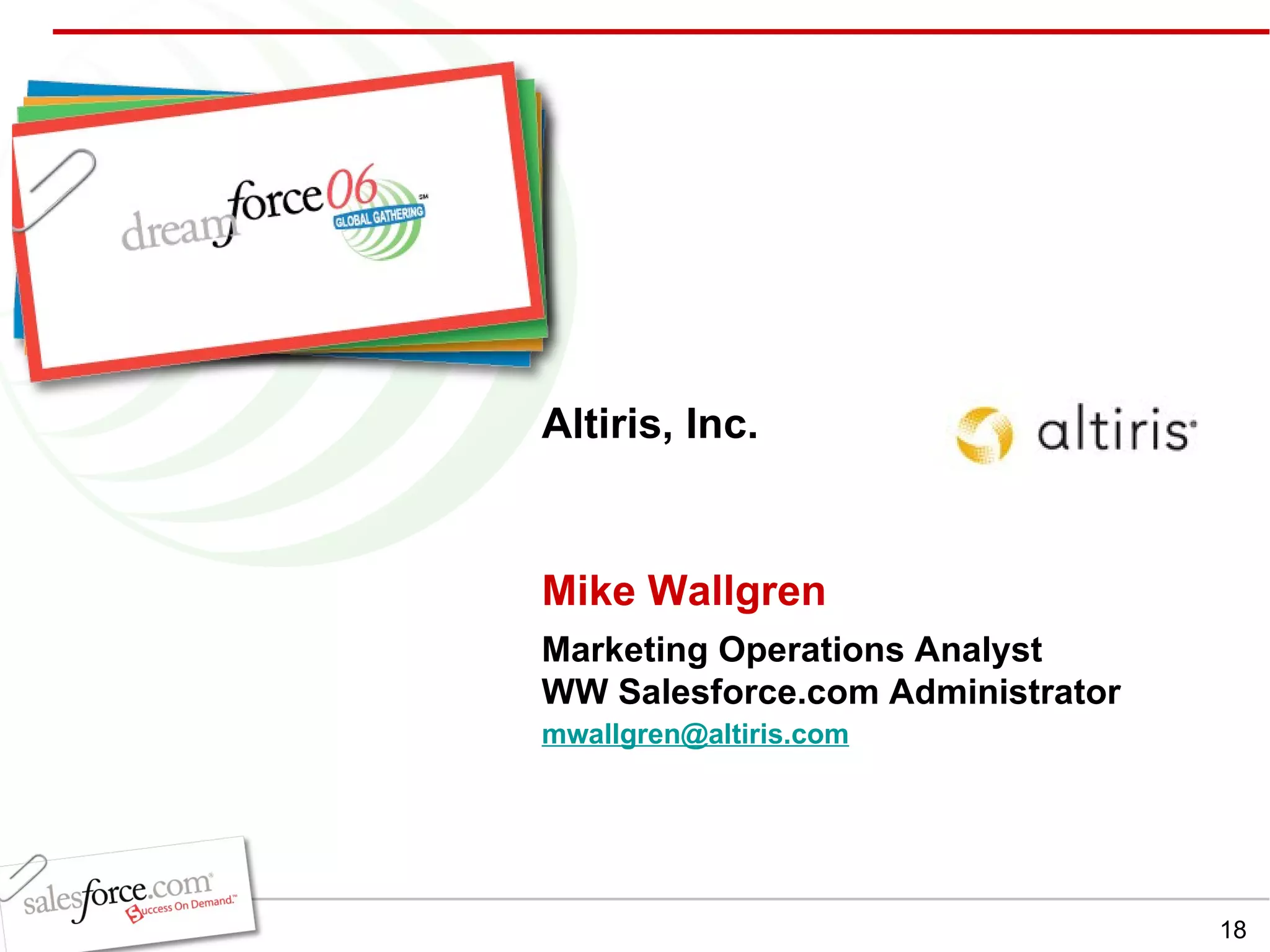Mike Wallgren Marketing Operations Analyst WW Salesforce.com Administrator Altiris, Inc. [email_address]   