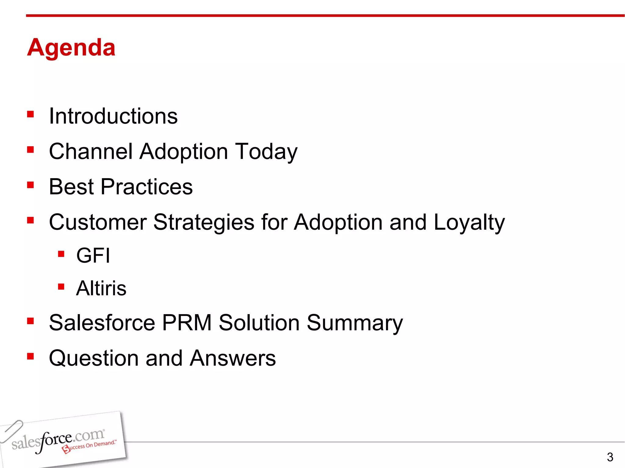 Agenda  Introductions Channel Adoption Today Best Practices Customer Strategies for Adoption and Loyalty GFI Altiris Salesforce PRM Solution Summary Question and Answers 