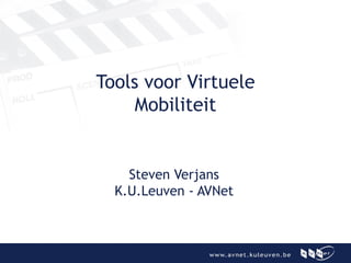 Tools voor Virtuele Mobiliteit Steven Verjans K.U.Leuven - AVNet 