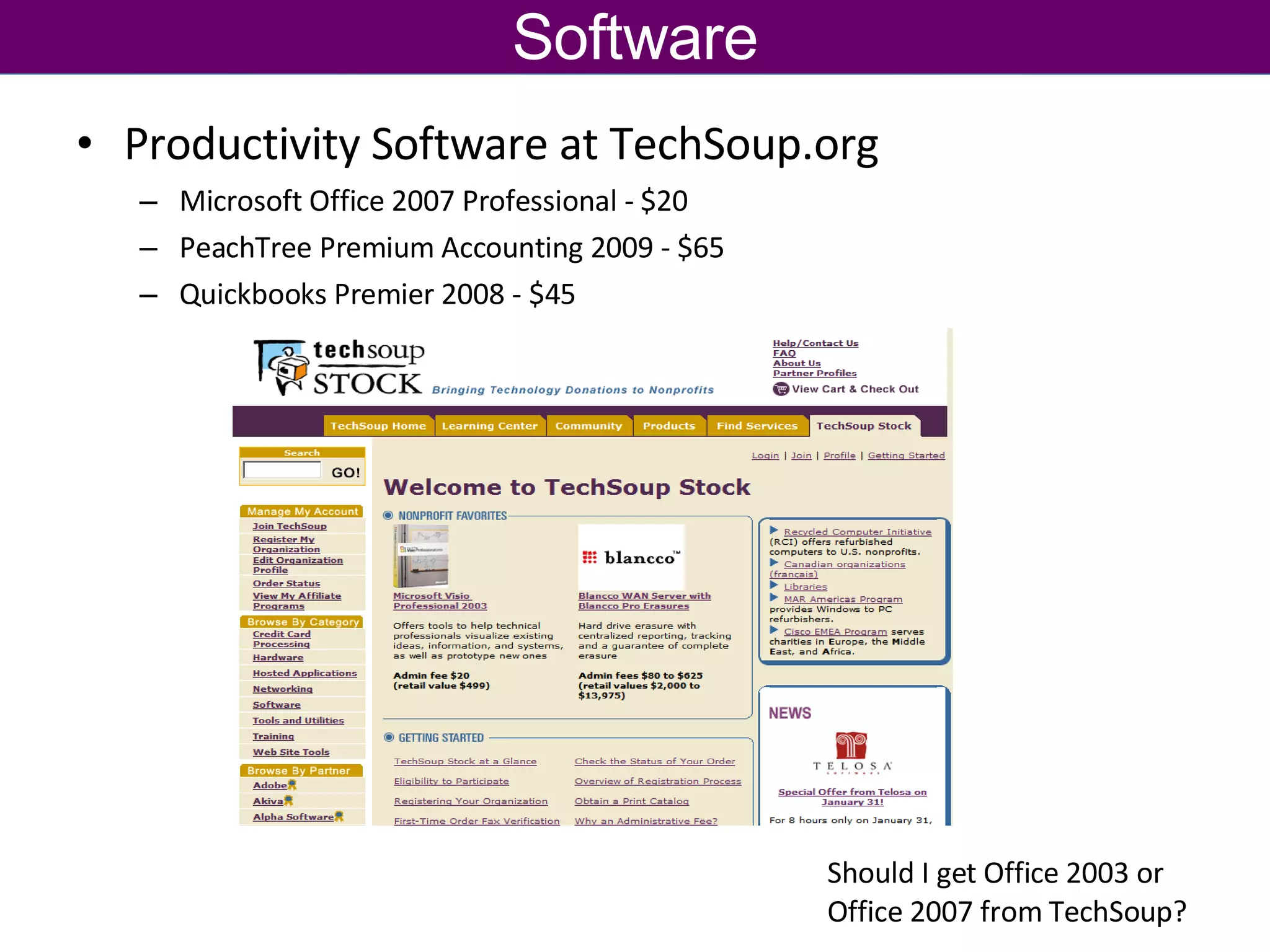 Software Productivity Software at TechSoup.org Microsoft Office 2007 Professional - $20 PeachTree Premium Accounting 2009 - $65 Quickbooks Premier 2008 - $45 Should I get Office 2003 or Office 2007 from TechSoup? 