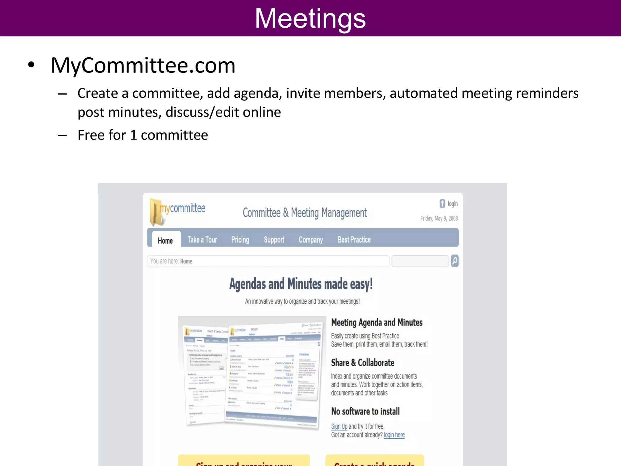 MyCommittee.com Create a committee, add agenda, invite members, automated meeting reminders post minutes, discuss/edit online Free for 1 committee Meetings 