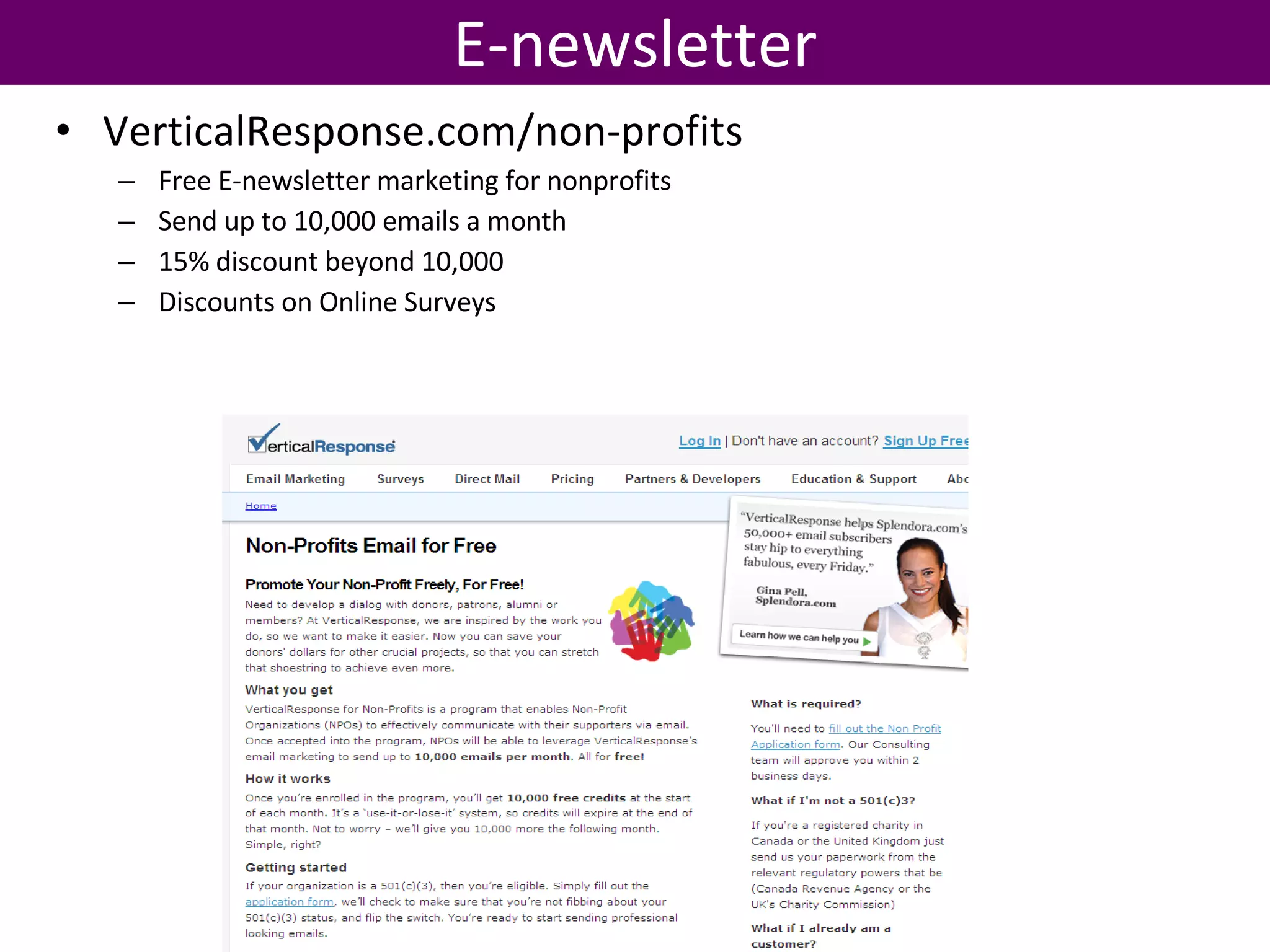 VerticalResponse.com/non-profits Free E-newsletter marketing for nonprofits Send up to 10,000 emails a month 15% discount beyond 10,000 Discounts on Online Surveys E-newsletter 