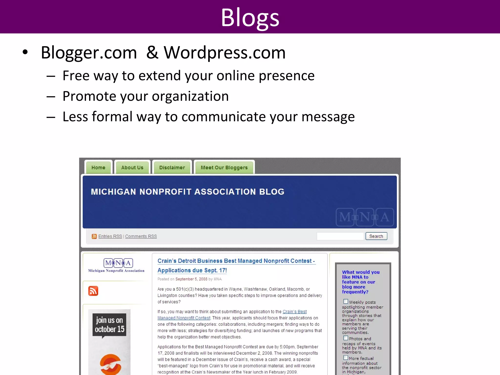 Blogger.com  & Wordpress.com Free way to extend your online presence Promote your organization Less formal way to communicate your message Blogs 