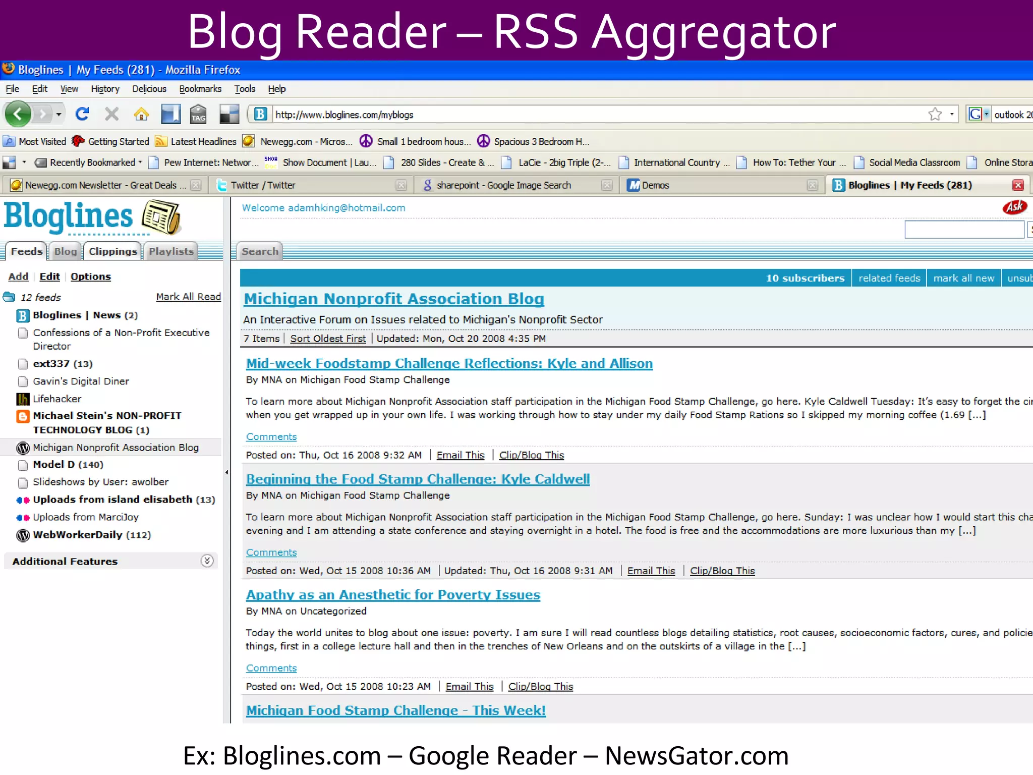 Ex: Bloglines.com – Google Reader – NewsGator.com Blog Reader – RSS Aggregator  