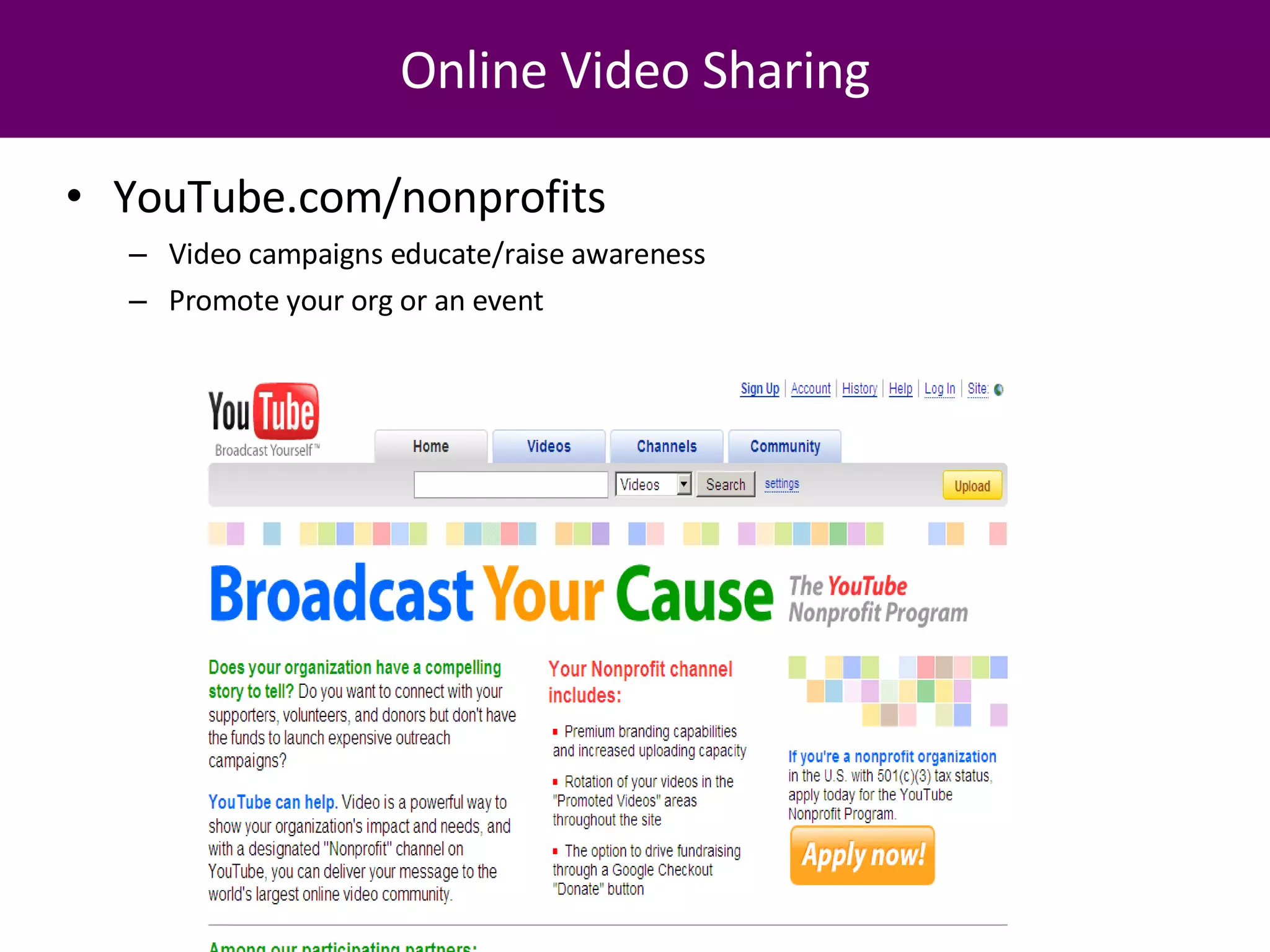 Online Video Sharing YouTube.com/nonprofits Video campaigns educate/raise awareness Promote your org or an event 