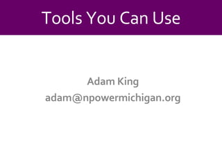 Adam King [email_address] Tools You Can Use 