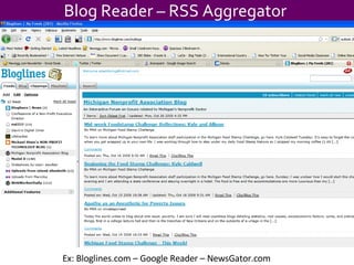 Ex: Bloglines.com – Google Reader – NewsGator.com Blog Reader – RSS Aggregator  