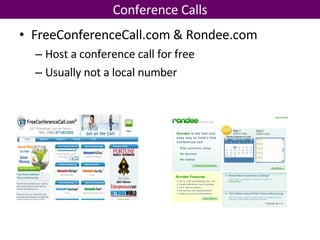 FreeConferenceCall.com & Rondee.com Host a conference call for free Usually not a local number Conference Calls 