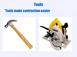 *Tools make contruction easier Tools 