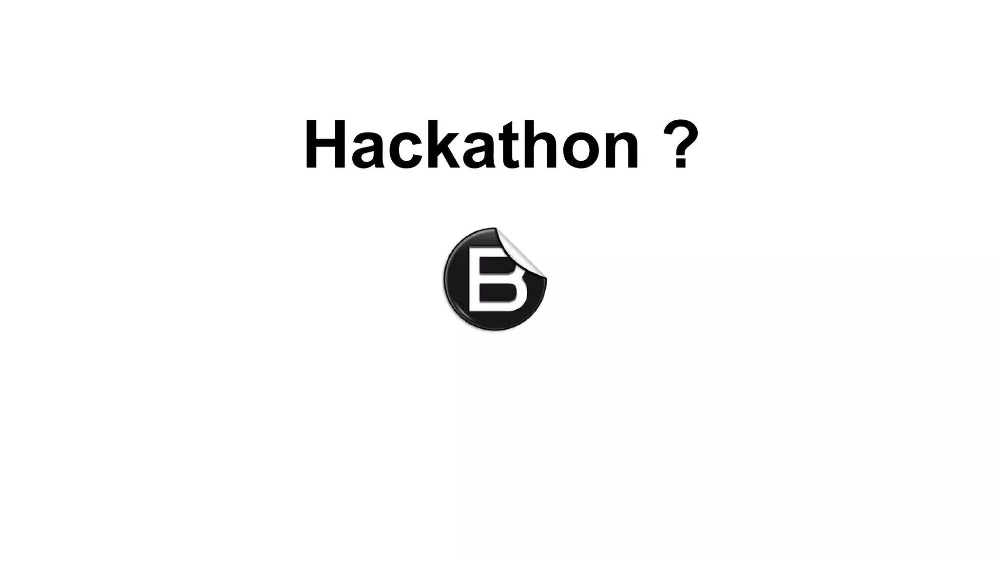 Hackathon ?
 