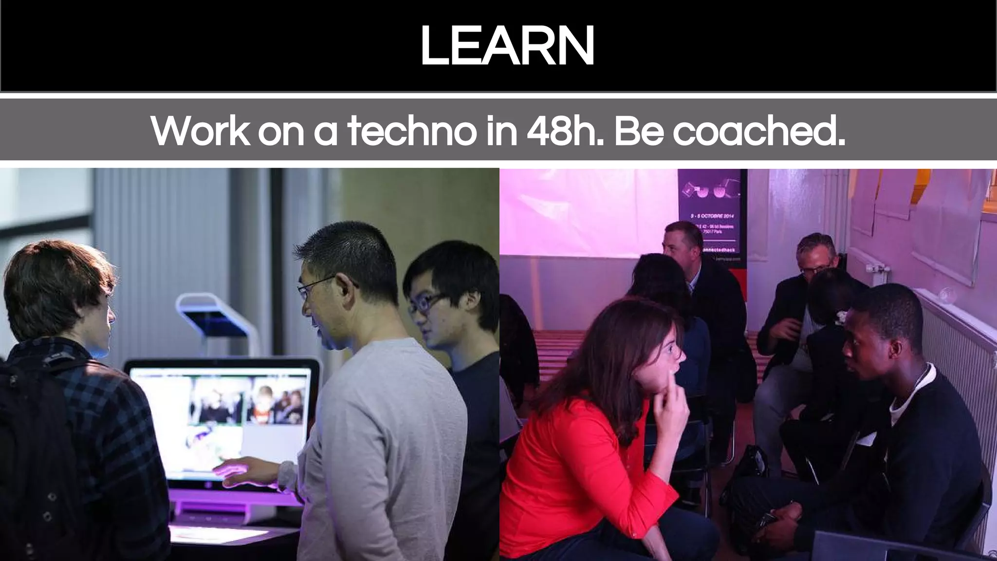 LEARN
Work on a techno in 48h. Be coached.
 