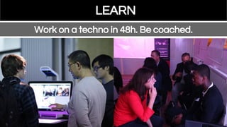 LEARN
Work on a techno in 48h. Be coached.
 