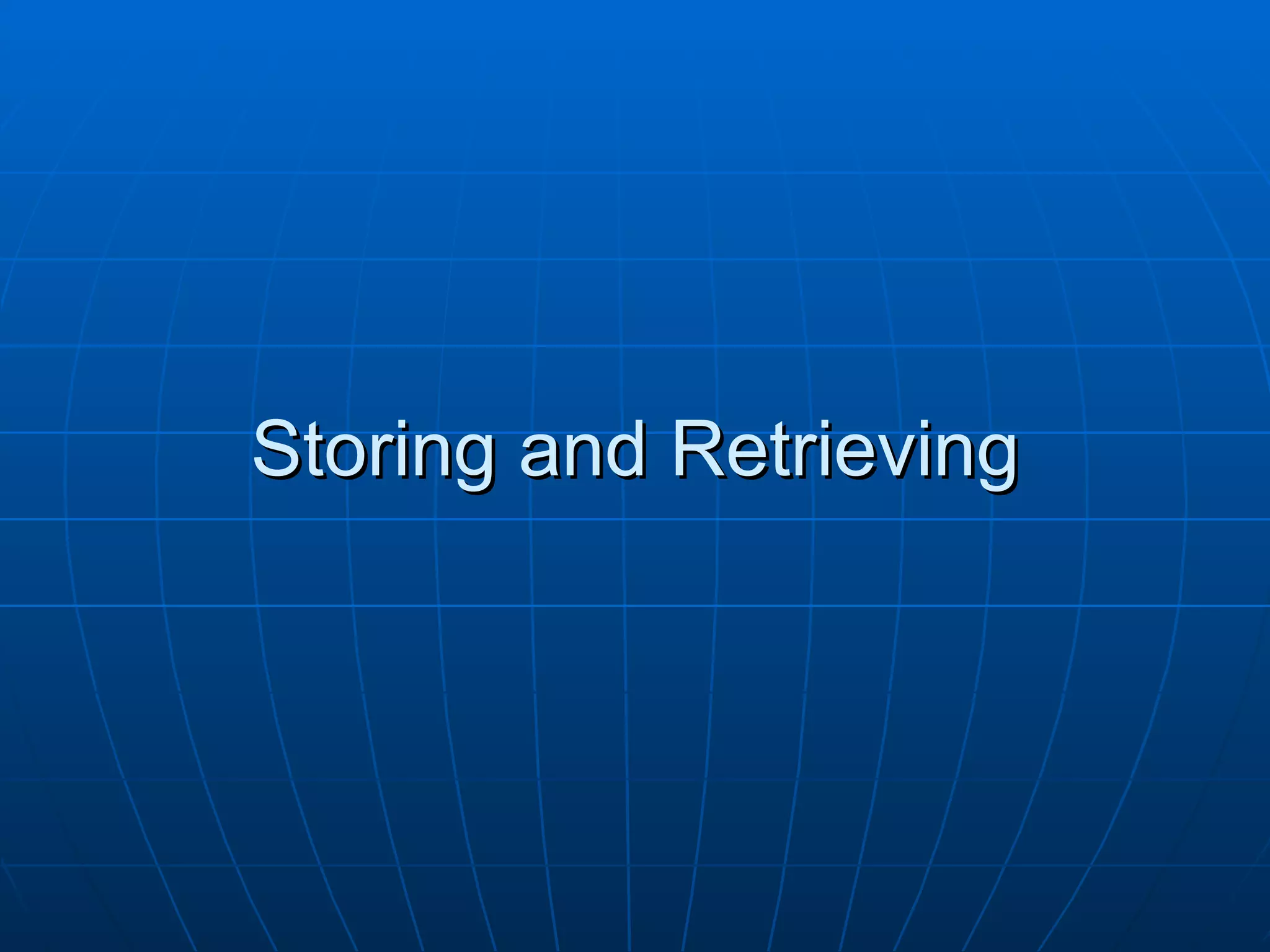 Storing and Retrieving
 