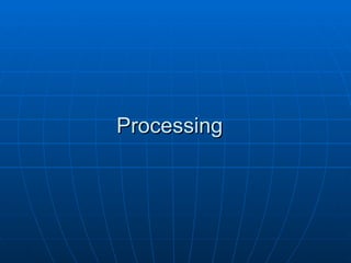 Processing
 