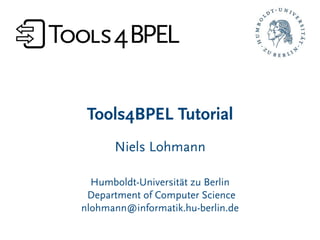 Tools4BPEL Tutorial
      Niels Lohmann

  Humboldt-Universität zu Berlin
 Department of Computer Science
nlohmann@informatik.hu-berlin.de
 