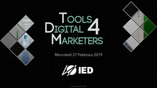 Mercoledì 27 Febbraio 2019
© Copyright Lapo Chirici 2019
Tools
4Digital
Marketers
 
