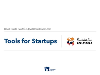 David Bonilla Fuertes / david@bonillaware.com
Tools for Startups
 