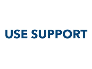 USE SUPPORT
 
