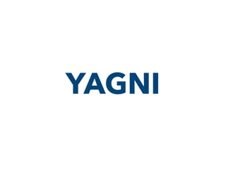 YAGNI
 