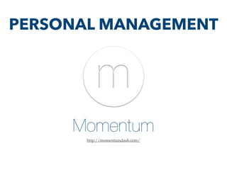 Momentum
http://momentumdash.com/
PERSONAL MANAGEMENT
 