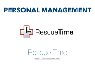 Rescue Time
https://www.rescuetime.com/
PERSONAL MANAGEMENT
 