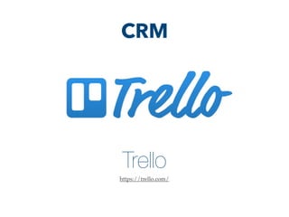 Trello
https://trello.com/
CRM
 