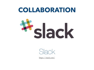 Slack
https://slack.com/
COLLABORATION
 
