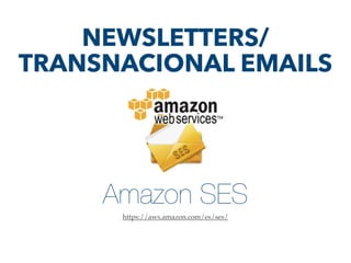 Amazon SES
https://aws.amazon.com/es/ses/
NEWSLETTERS/
TRANSNACIONAL EMAILS
 
