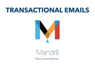 Mandrill
https://www.mandrill.com/
TRANSACTIONAL EMAILS
 