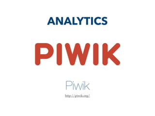 Piwik
http://piwik.org/
ANALYTICS
 