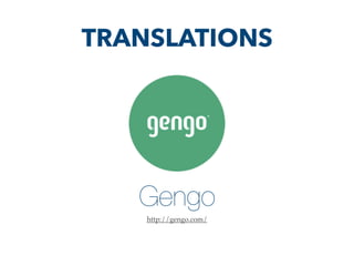 Gengo
http://gengo.com/
TRANSLATIONS
 