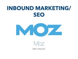 Moz
https://moz.com/
INBOUND MARKETING/
SEO
 