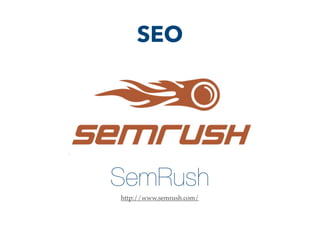 SemRush
http://www.semrush.com/
SEO
 