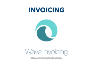 Wave Invoicing
https://www.waveapps.com/invoice/
INVOICING
 