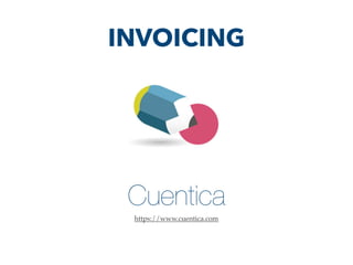 Cuentica
https://www.cuentica.com
INVOICING
 