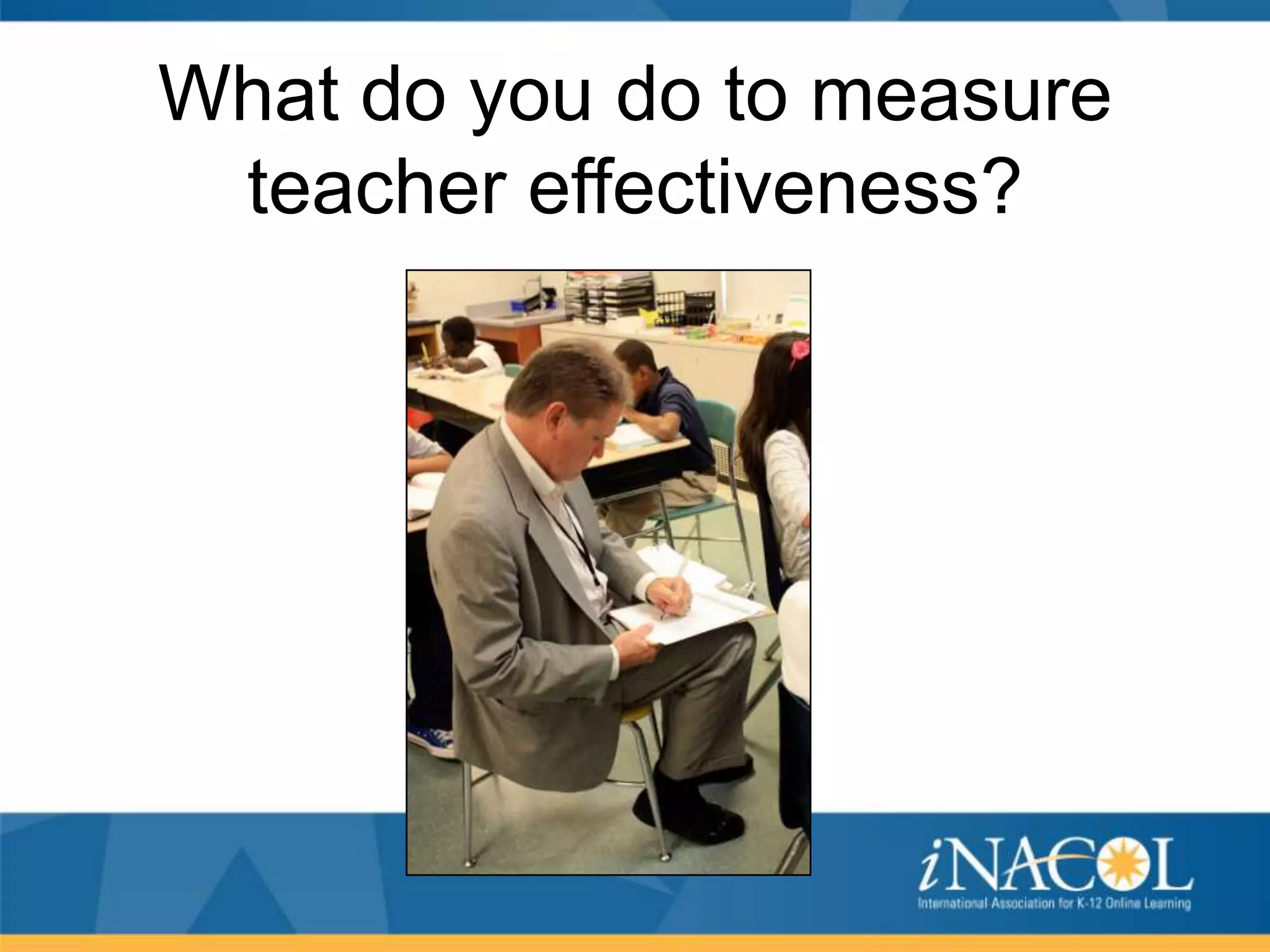 What do you do to measure
teacher effectiveness?

 