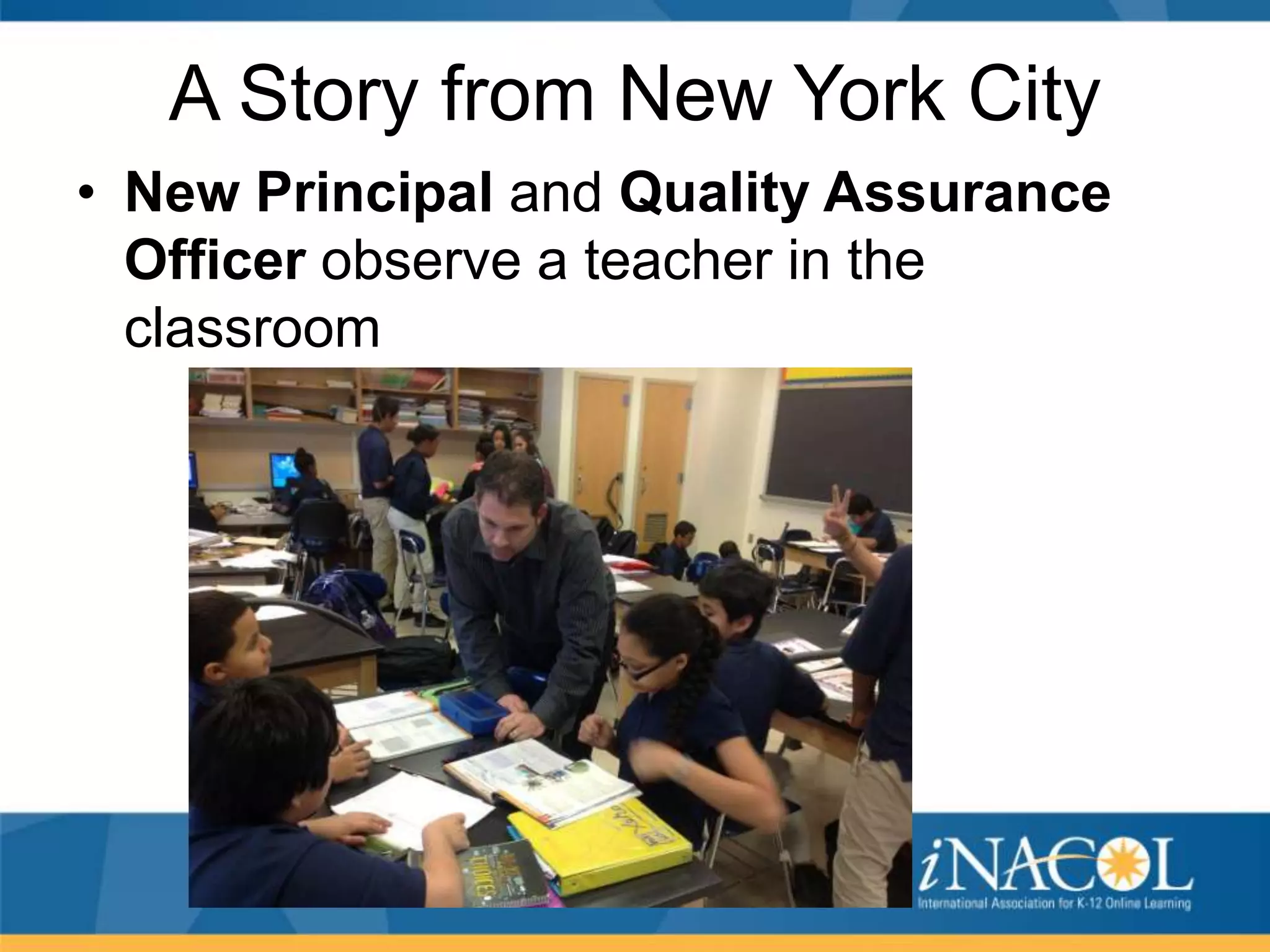 A Story from New York City
• New Principal and Quality Assurance
Officer observe a teacher in the
classroom

 