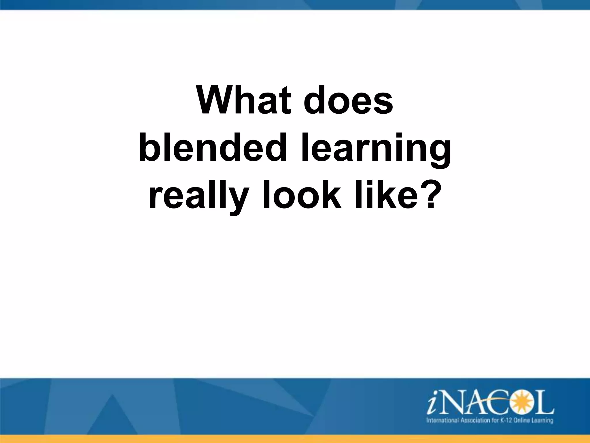 What does
blended learning
really look like?

 