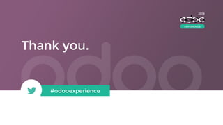 Thank you.
#odooexperience
2018
2019
EXPERIENCE
 